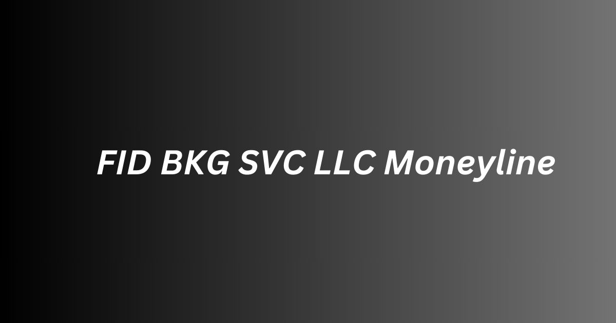 FID BKG SVC LLC Moneyline