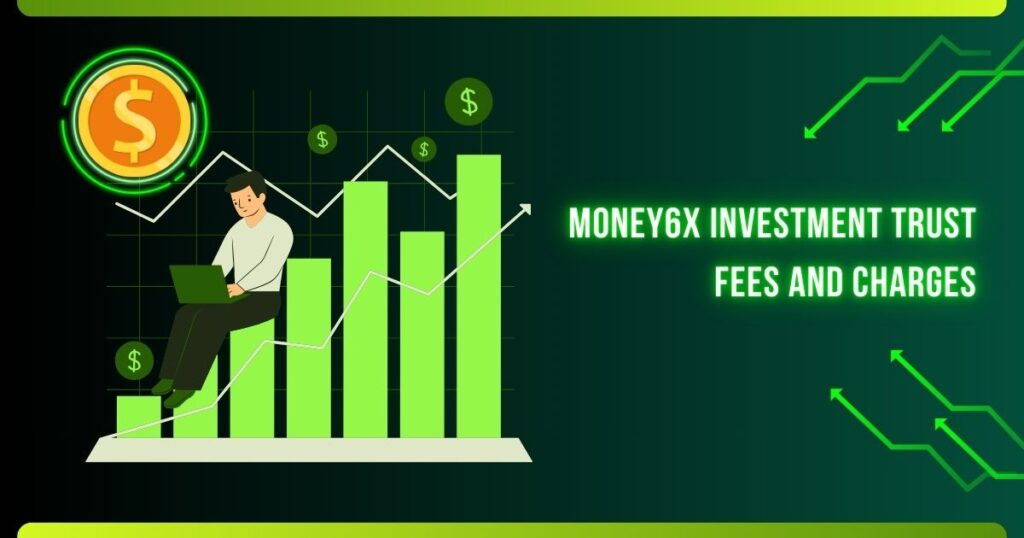 Money6x Investment Trust Fees and Charges